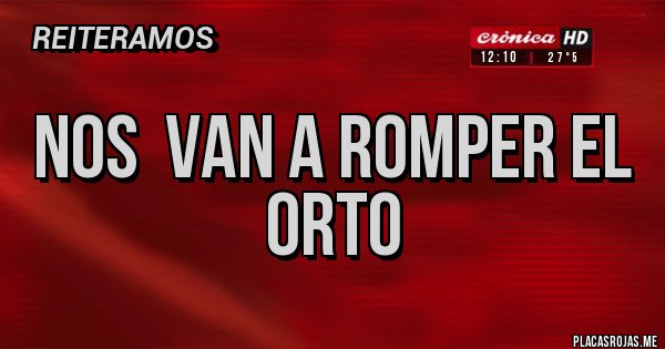 Placas Rojas - NOS VAN A ROMPER EL ORTO Placas Rojas - NOS VAN A ROMPER EL ORTO