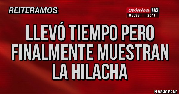 Placas Rojas - Llevó tiempo pero finalmente muestran la hilacha 