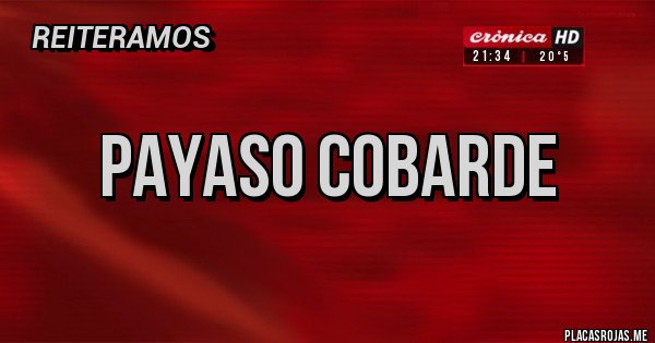 Placas Rojas - payaso cobarde