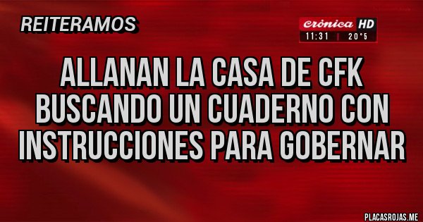 Placas Rojas - ALLANAN LA CASA DE CFK BUSCANDO UN CUADERNO CON INSTRUCCIONES PARA GOBERNAR