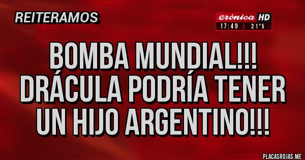 Placas Rojas - Bomba mundial!!! Drácula podría tener un hijo argentino!!!