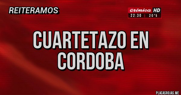 Placas Rojas - Cuartetazo en cordoba