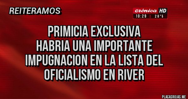 Placas Rojas - PRIMICIA EXCLUSIVA
HABRIA UNA IMPORTANTE IMPUGNACION EN LA LISTA DEL OFICIALISMO EN RIVER