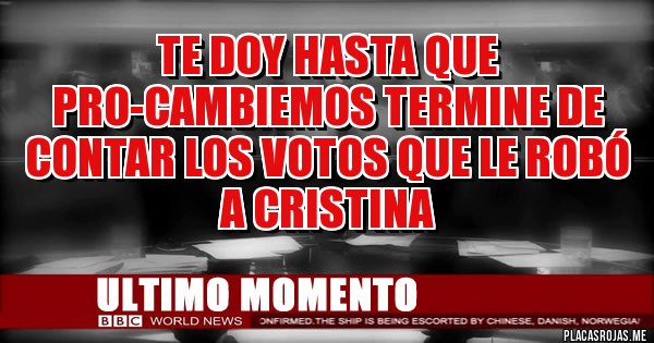 Placas Rojas - Te doy hasta que PRO-Cambiemos termine de contar los votos que le robó a CRISTINA