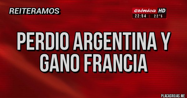 Placas Rojas - perdio argentina y gano francia
