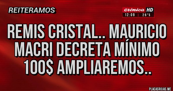 Placas Rojas - Remis cristal.. Mauricio macri decreta mínimo 100$ ampliaremos.. 
