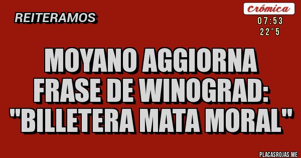 Placas Rojas - Moyano aggiorna frase de winograd: ''billetera mata moral''