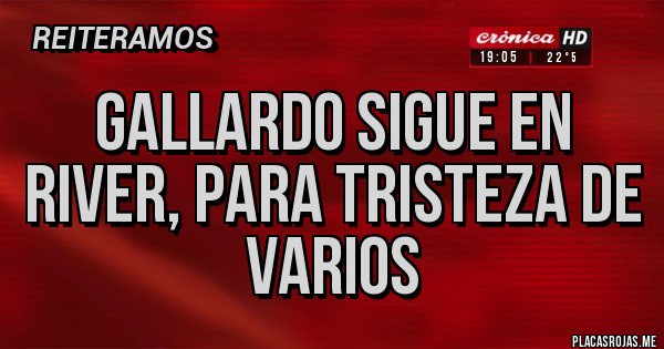 Placas Rojas - Gallardo sigue en River, para tristeza de varios Placas Rojas - Gallardo sigue en River, para tristeza de varios