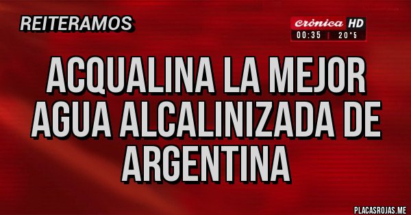 Placas Rojas - ACQUALINA la mejor AGUA ALCALINIZADA de ARGENTINA