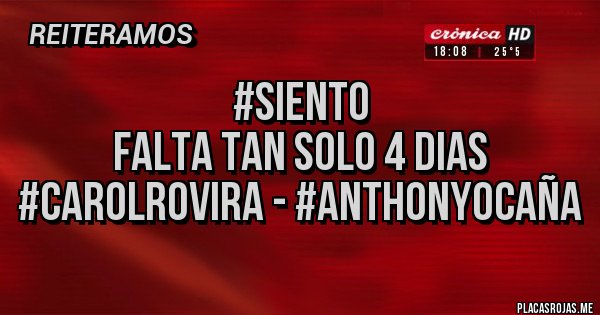 Placas Rojas - #SIENTO
FALTA TAN SOLO 4 DIAS
#CarolRovira - #AnthonyOcaña
