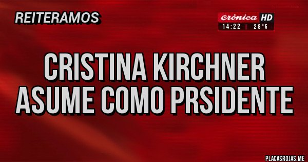 Placas Rojas - CRISTINA KIRCHNER ASUME COMO PRSIDENTE 