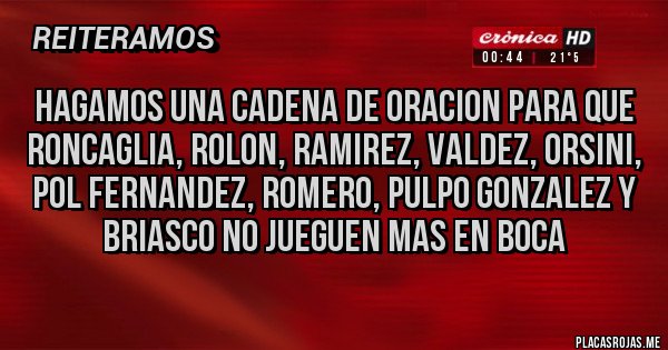 Placas Rojas - hagamos una cadena de oracion para que roncaglia, rolon, ramirez, valdez, orsini, pol fernandez, romero, pulpo gonzalez y briasco no jueguen mas en boca