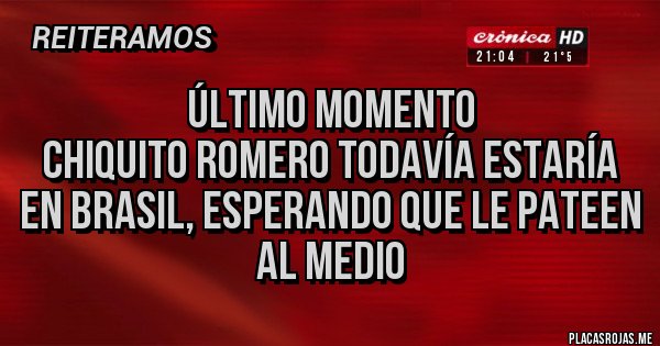 Placas Rojas - Último momento
Chiquito Romero todavía estaría en Brasil, esperando que le pateen al medio