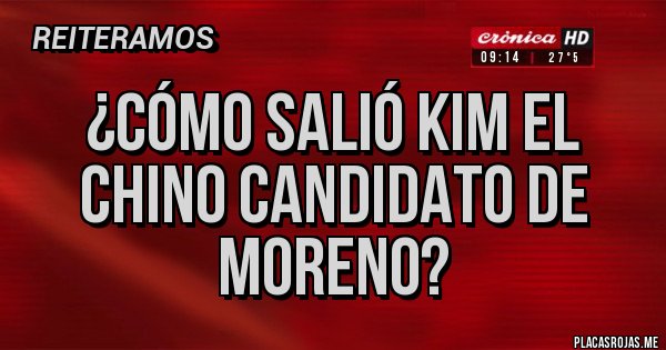 Placas Rojas - ¿Cómo salió Kim el chino candidato de moreno?