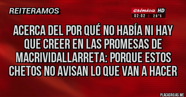 Placas Rojas - Acerca del por qué no había ni hay que creer en las promesas de MacriVidalLarreta: porque estos chetos no avisan lo que van a hacer