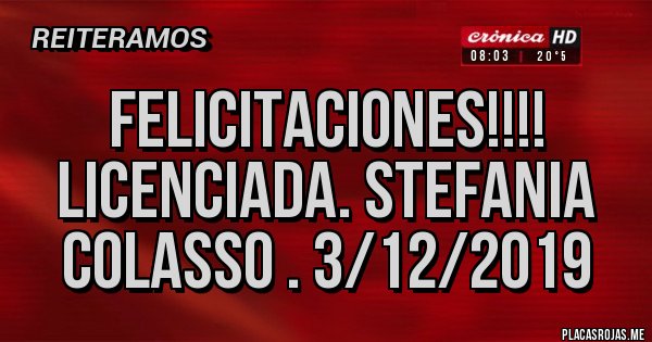 Placas Rojas - Felicitaciones!!!! Licenciada. Stefania Colasso . 3/12/2019