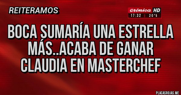 Placas Rojas - Boca sumaría una estrella más..acaba de ganar Claudia en masterchef Placas Rojas - Boca sumaría una estrella más..acaba de ganar Claudia en masterchef