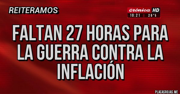 Placas Rojas - Faltan 27 horas para la guerra contra la inflación