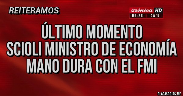 Placas Rojas - Último momento
Scioli ministro de economía
Mano dura con el FMI Placas Rojas - Último momento
Scioli ministro de economía
Mano dura con el FMI