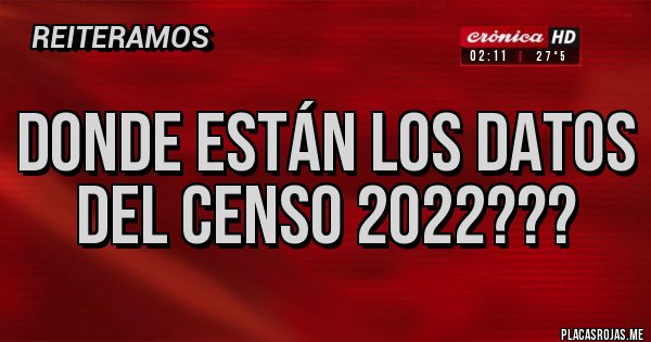 Placas Rojas - Donde están los datos del Censo 2022???