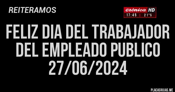 Placas Rojas - FELIZ DIA DEL TRABAJADOR DEL EMPLEADO PUBLICO 27/06/2024