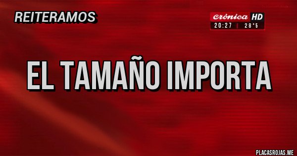 Placas Rojas - EL TAMAÑO IMPORTA 