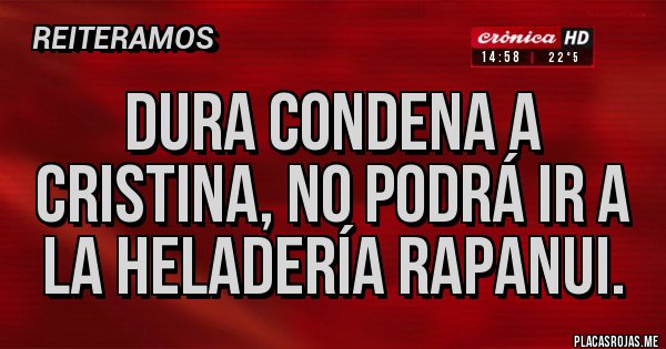 Placas Rojas - Dura condena a Cristina, no podrá ir a la heladería rapanui. Placas Rojas - Dura condena a Cristina, no podrá ir a la heladería rapanui.