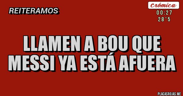 Placas Rojas - Llamen a Bou que Messi ya está afuera
