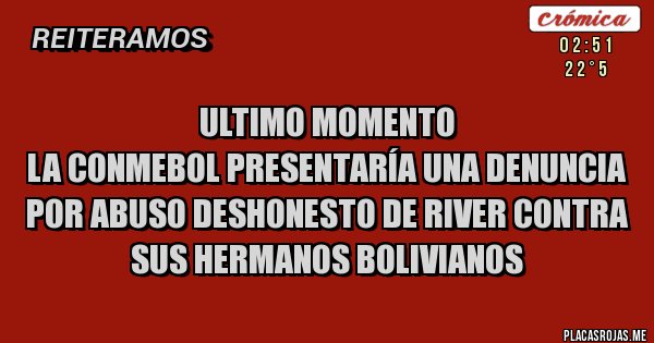 Placas Rojas - Ultimo momento
La Conmebol presentaría una denuncia por abuso deshonesto de River contra sus hermanos bolivianos