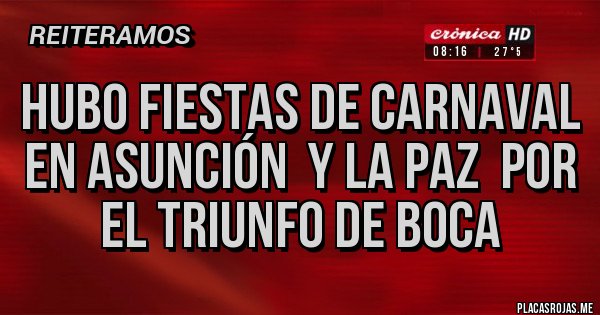 Placas Rojas - HUBO FIESTAS DE CARNAVAL EN ASUNCIÓN  Y LA PAZ  POR EL TRIUNFO DE BOCA 