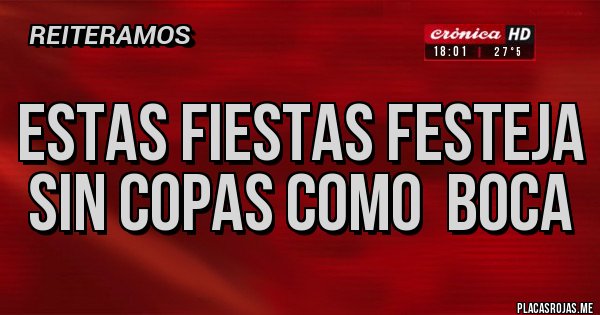 Placas Rojas - Estas fiestas festeja sin copas COMO  BOCA