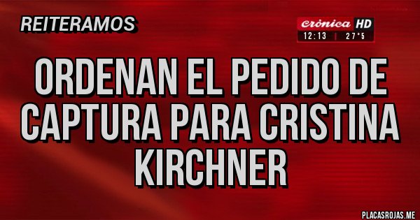 Placas Rojas - Ordenan el pedido de captura para Cristina Kirchner