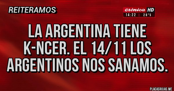 Placas Rojas - La argentina tiene k-ncer. El 14/11 los argentinos nos sanamos. Placas Rojas - La argentina tiene k-ncer. El 14/11 los argentinos nos sanamos.