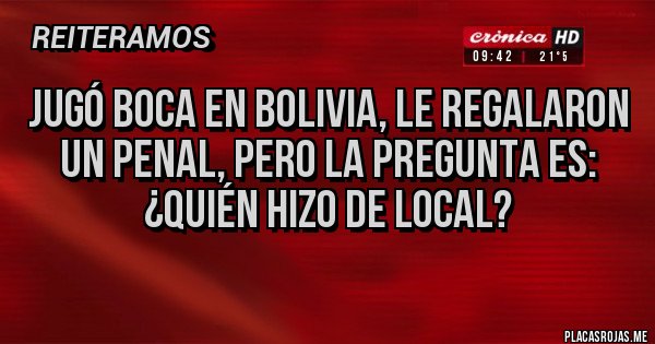 Placas Rojas - Jugó Boca en Bolivia, le regalaron un penal, pero la pregunta es: ¿Quién hizo de local? Placas Rojas - Jugó Boca en Bolivia, le regalaron un penal, pero la pregunta es: ¿Quién hizo de local?