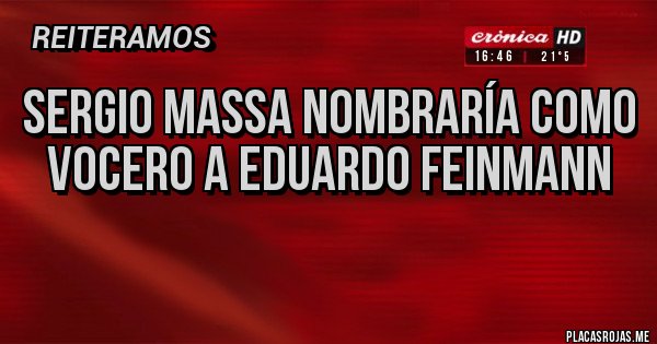 Placas Rojas - Sergio Massa nombraría como vocero a Eduardo Feinmann
Placas Rojas - Sergio Massa nombraría como vocero a Eduardo Feinmann