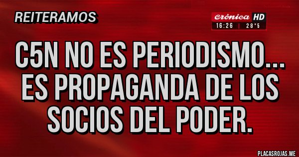 Placas Rojas - C5N no es periodismo... es propaganda de los socios del Poder.