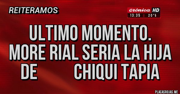 Placas Rojas - ULTIMO MOMENTO. MORE RIAL SERIA LA HIJA DE CHIQUI TAPIA Placas Rojas - ULTIMO MOMENTO. MORE RIAL SERIA LA HIJA DE CHIQUI TAPIA