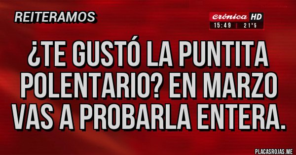 Placas Rojas - ¿Te gustó la puntita Polentario? En marzo vas a probarla entera.