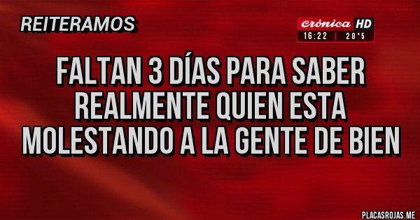 Placas Rojas - faltan 3 días para saber realmente quien esta molestando a la gente de bien 