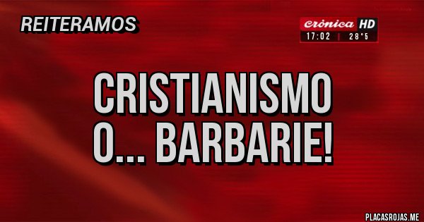 Placas Rojas - cristianismo
o... barbarie!