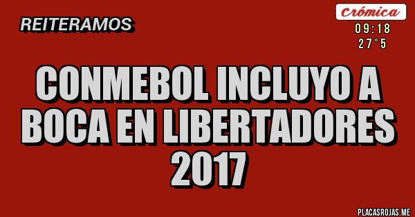 Placas Rojas - CONMEBOL INCLUYO A BOCA EN LIBERTADORES 2017
