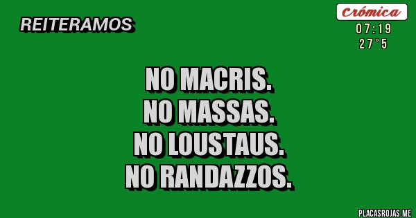 Placas Rojas - No Macris.
No Massas. 
No Loustaus. 
No Randazzos.