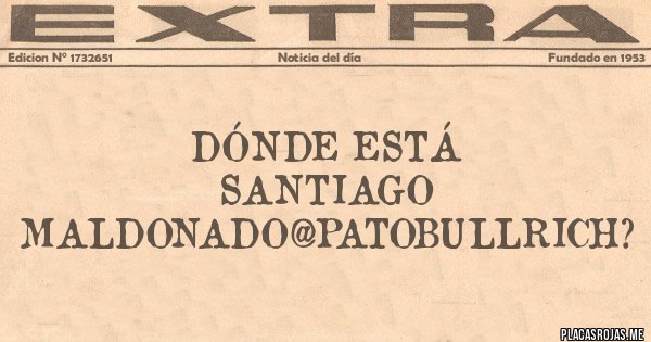 Placas Rojas - Dónde está Santiago MALDONADO@PatoBullrich?
