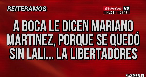 Placas Rojas - A Boca le dicen Mariano Martinez, porque se quedó sin Lali... la Libertadores