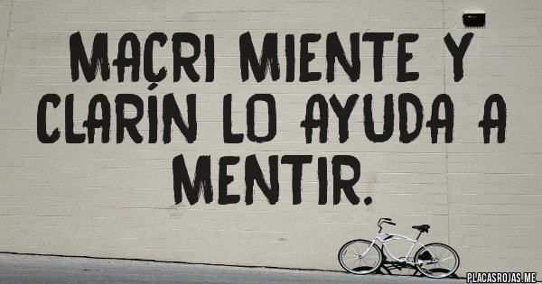 Placas Rojas - Macri miente y Clarín lo ayuda a mentir.