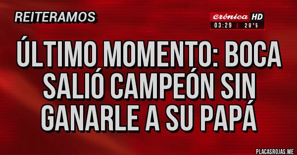 Placas Rojas - ÚLTIMO MOMENTO: Boca salió campeón sin ganarle a su PAPÁ Placas Rojas - ÚLTIMO MOMENTO: Boca salió campeón sin ganarle a su PAPÁ