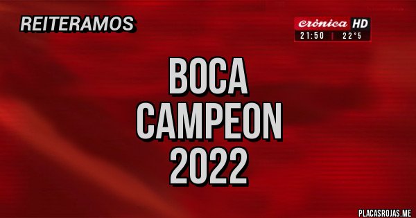 Placas Rojas -                  BOCA   CAMPEON
                           2022
