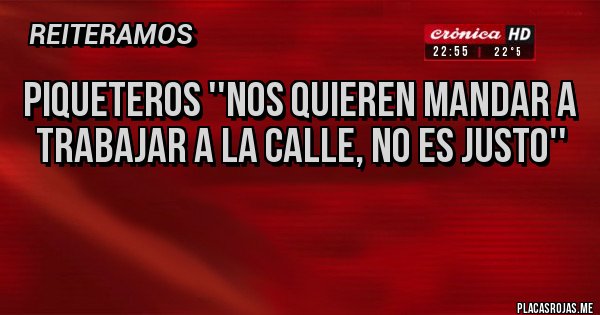 Placas Rojas - Piqueteros ''Nos quieren mandar a trabajar a la calle, no es justo''
Placas Rojas - Piqueteros ''Nos quieren mandar a trabajar a la calle, no es justo''