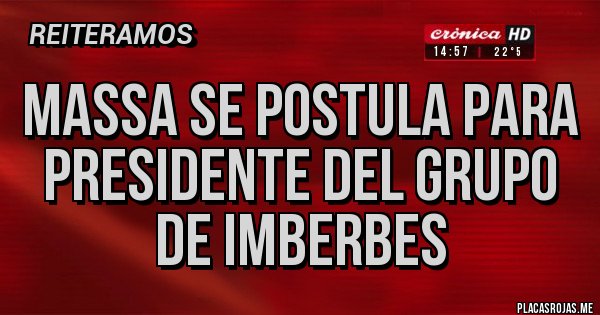 Placas Rojas - MASSA SE POSTULA PARA PRESIDENTE DEL GRUPO DE IMBERBES