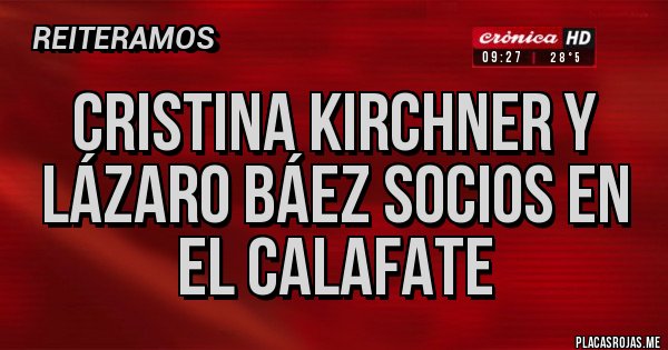 Placas Rojas - Cristina Kirchner y Lázaro Báez Socios en El Calafate